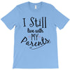 I Still Live With My Parents T-Shirt