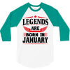Legends Are Born In January 3/4 Sleeve Shirt