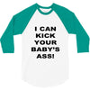 i can kick your babys ass 3/4 Sleeve Shirt