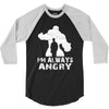 I'm Alway Angry 3/4 Sleeve Shirt