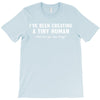 i've been creating a tiny human T-Shirt