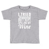 i tried jogging but i kept spilling my wine Toddler T-shirt