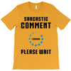 sarcastic comment loading T-Shirt