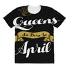 queens are born in april All Over Women's T-shirt