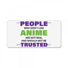 people who don't like anime are not real and should not be trusted License Plate