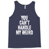 you can't handle my weird Tank Top
