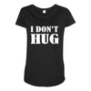 i don't hug Maternity Scoop Neck T-shirt