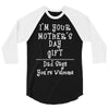 I Am Your Mothers Day Gift Dad Says You're Welcome 3/4 Sleeve Shirt