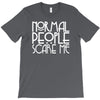 normal people scare me T-Shirt