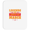 Legends Are Born In March Mousepad