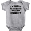 i'm sorry for what i said when i was hungry Baby Onesie