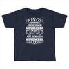 Real Kings Are Born On November 27 Toddler T-shirt