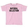 NATURAL SELECTION Toddler T-shirt