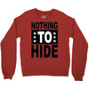 nothing to hide Crewneck Sweatshirt
