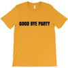 good bye party T-Shirt