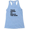 train insane or remain the same workout gym fitness exercise tee shirt Racerback Tank