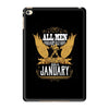 All Men Are Created Equal But Only The Best Are Born In January iPad Mini 4
