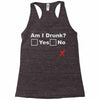 am i drunk Racerback Tank