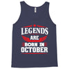 Legends Are Born In October Tank Top