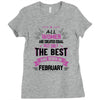 All Women Created Equal But The Best Born In February Ladies Fitted T-Shirt