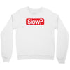SLOW? Crewneck Sweatshirt