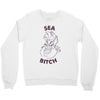 sea bitch Crewneck Sweatshirt