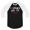 I Would  Like To Rage 3/4 Sleeve Shirt