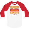 Legends Are Born In August 3/4 Sleeve Shirt