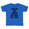 Chillin Out Maxin Relaxin All Cool Toddler T-shirt