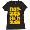 bad guys with big guns Ladies Fitted T-Shirt
