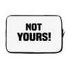 Not Yours Laptop sleeve