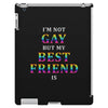 I'M Not Gay But My Best Friend Is iPad 3 and 4 Case