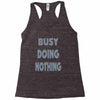 busy doing nothing girls Racerback Tank