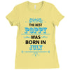 The Best Poppy Was Born In July Ladies Fitted T-Shirt
