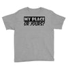 my place or yours Youth Tee