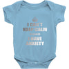 i can't keep calm because i have anxiety Baby Onesie