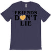 Friends Dont Lie T-Shirt