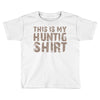 This Is My Hunting Shirt Toddler T-shirt