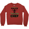 I Was One A Polite Well Mannered Young Lady And Then I Became A Chef Crewneck Sweatshirt