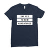 Say Tes to New Adventures Ladies Fitted T-Shirt