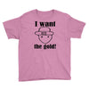 i want the gold Youth Tee