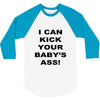 i can kick your babys ass 3/4 Sleeve Shirt