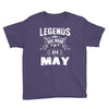 Legends Are Born In May Youth Tee