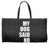 my dog said no! Weekender Totes
