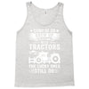 Some Of Us Grew Up Playing With Tractors The Lucky Ones Still Do Tank Top