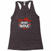 less whine more wine Racerback Tank