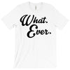 what ever T-Shirt