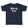 shrug life Toddler T-shirt
