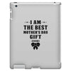 I Am The Best Mother's Day Gift Ever iPad 3 and 4 Case