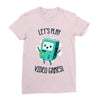 let's play video games Ladies Fitted T-Shirt